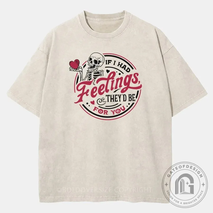 If I Had Feelings They'd Be For You T-Shirt Featuring a Humorous Skeleton Design