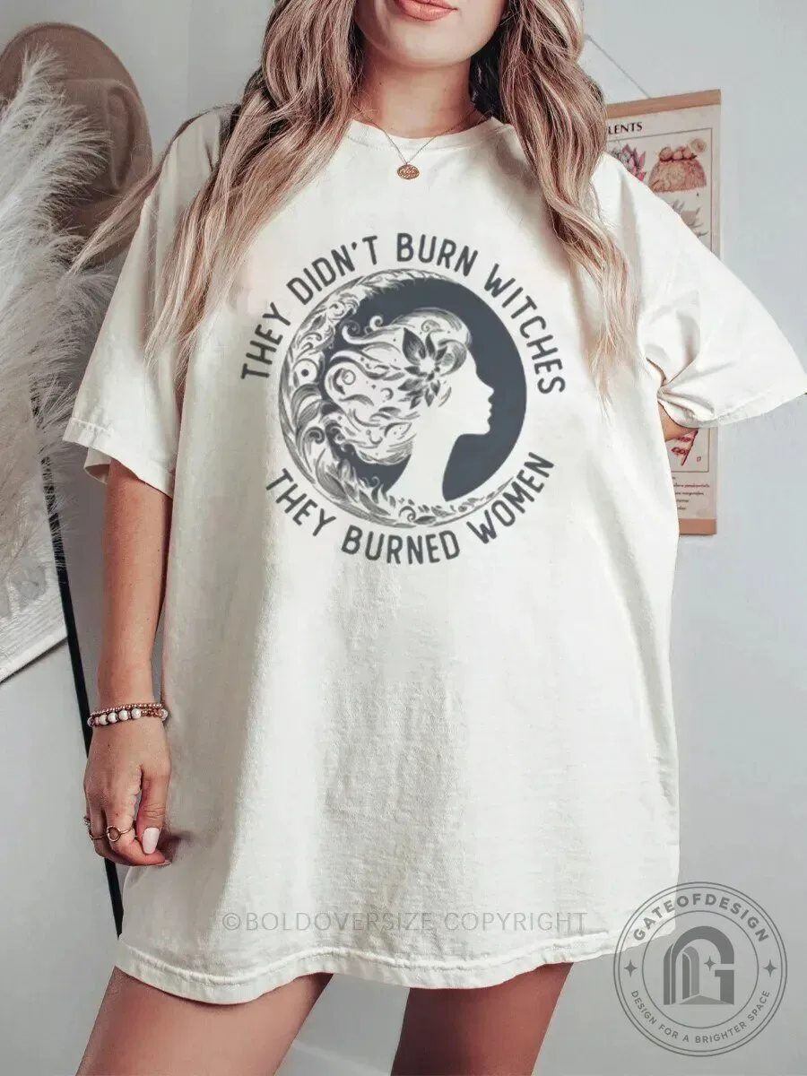 They Didn't Burn Witches They Burned Women Feminist T-Shirt